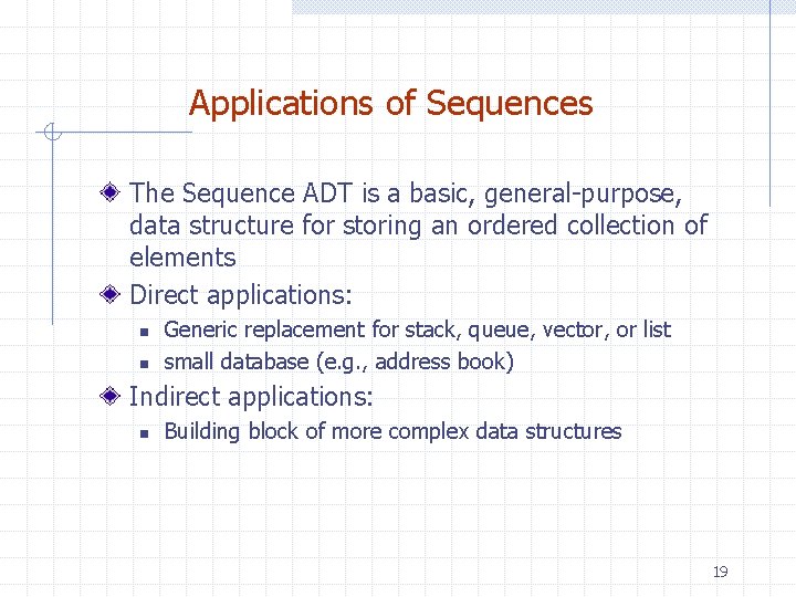 Applications of Sequences The Sequence ADT is a basic, general-purpose, data structure for storing