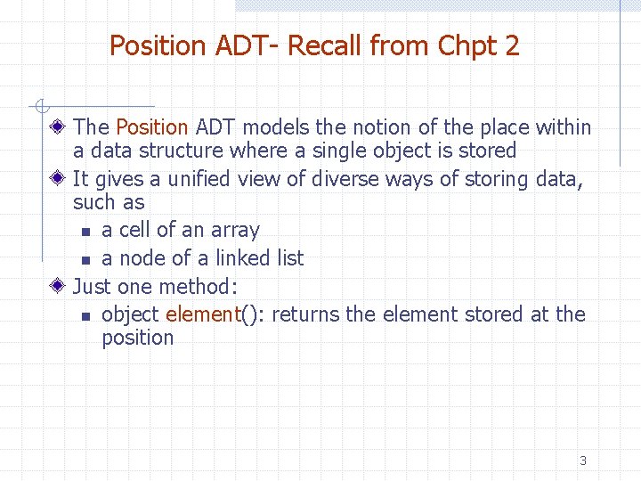 Position ADT- Recall from Chpt 2 The Position ADT models the notion of the