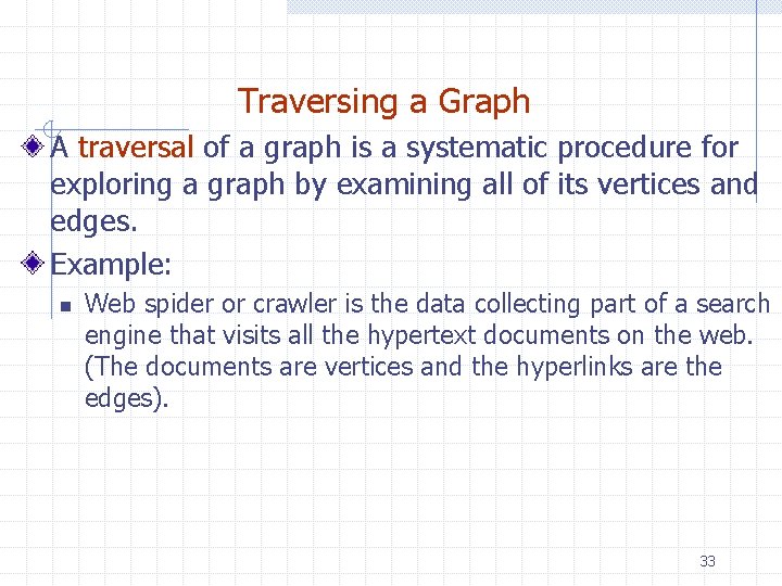 Traversing a Graph A traversal of a graph is a systematic procedure for exploring