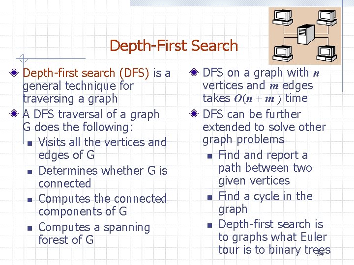 Depth-First Search Depth-first search (DFS) is a general technique for traversing a graph A