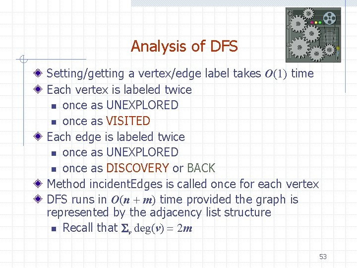 Analysis of DFS Setting/getting a vertex/edge label takes O(1) time Each vertex is labeled