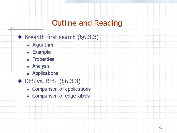 Outline and Reading Breadth-first search (§ 6. 3. 3) n n n Algorithm Example
