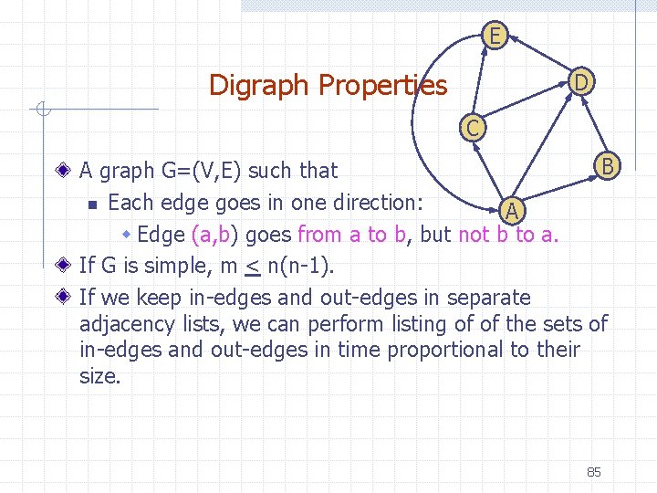 E Digraph Properties D C B A graph G=(V, E) such that n Each