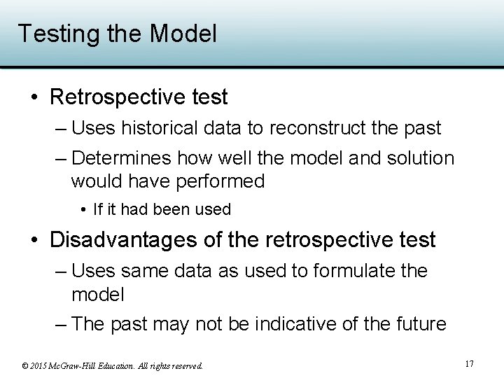 Testing the Model • Retrospective test – Uses historical data to reconstruct the past