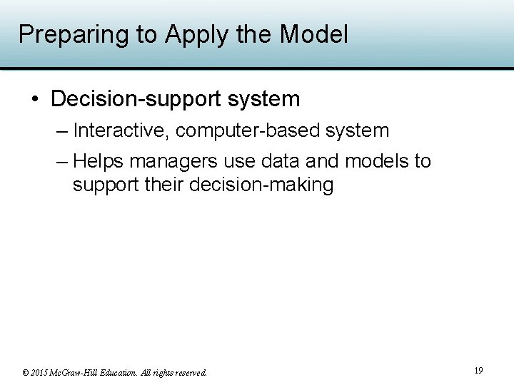 Preparing to Apply the Model • Decision-support system – Interactive, computer-based system – Helps