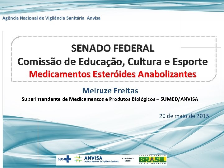 SENADO FEDERAL Comissão de Educação, Cultura e Esporte Medicamentos Esteróides Anabolizantes Meiruze Freitas Superintendente