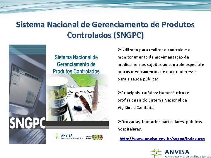 Sistema Nacional de Gerenciamento de Produtos Controlados (SNGPC) ØUtilizado para realizar o controle e