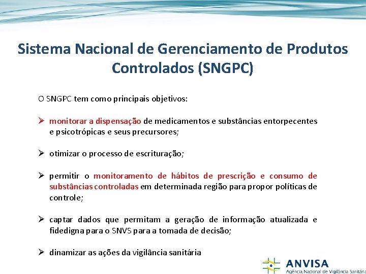 Sistema Nacional de Gerenciamento de Produtos Controlados (SNGPC) O SNGPC tem como principais objetivos: