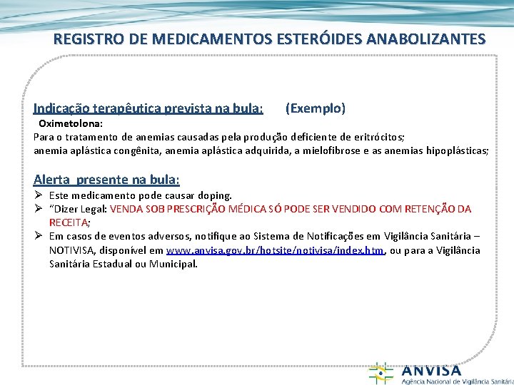 REGISTRO DE MEDICAMENTOS ESTERÓIDES ANABOLIZANTES Indicação terapêutica prevista na bula: (Exemplo) Oximetolona: Para o