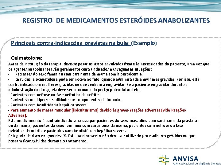 REGISTRO DE MEDICAMENTOS ESTERÓIDES ANABOLIZANTES Principais contra-indicações previstas na bula: (Exemplo) Oximetolona: Antes da