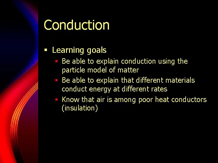 Conduction § Learning goals § Be able to explain conduction using the particle model