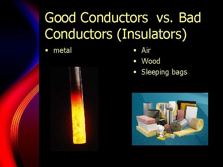 Good Conductors vs. Bad Conductors (Insulators) § metal § Air § Wood § Sleeping