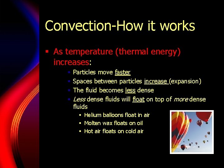 Convection-How it works § As temperature (thermal energy) increases: § § Particles move faster