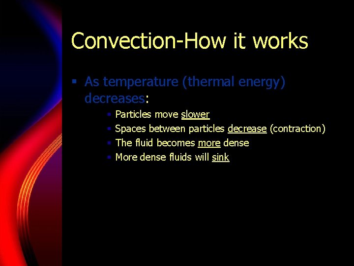 Convection-How it works § As temperature (thermal energy) decreases: § § Particles move slower