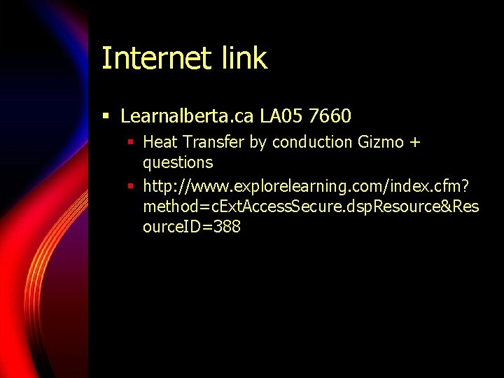 Internet link § Learnalberta. ca LA 05 7660 § Heat Transfer by conduction Gizmo