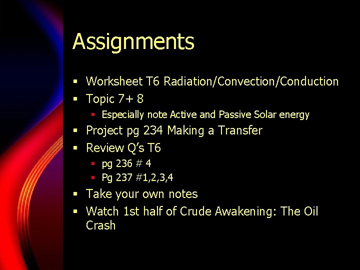 Assignments § Worksheet T 6 Radiation/Convection/Conduction § Topic 7+ 8 § Especially note Active