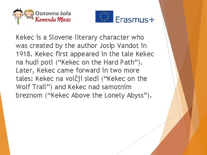 Kekec is a Slovene literary character who was created by the author Josip Vandot