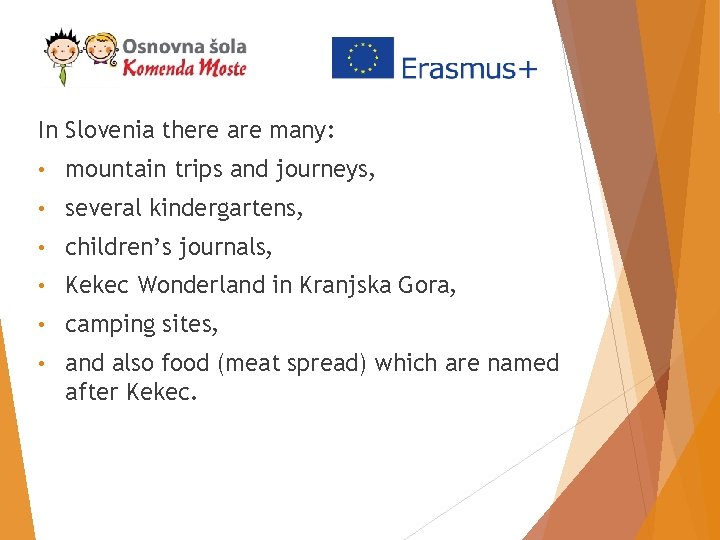 In Slovenia there are many: • mountain trips and journeys, • several kindergartens, •