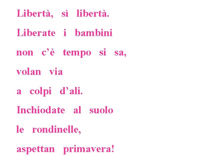 Libertà, sì libertà. Liberate i bambini non c’è tempo si sa, volan via a