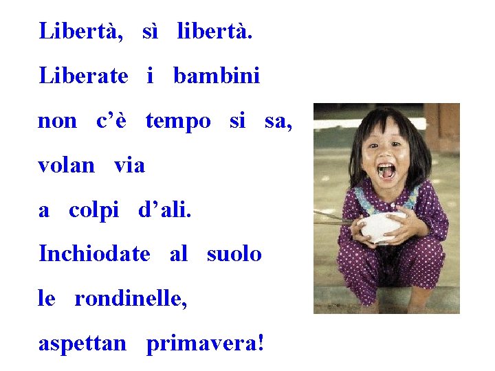 Libertà, sì libertà. Liberate i bambini non c’è tempo si sa, volan via a