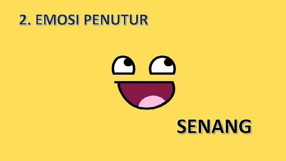 2. EMOSI PENUTUR SENANG 