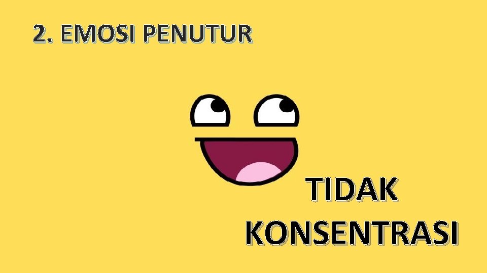 2. EMOSI PENUTUR TIDAK KONSENTRASI 