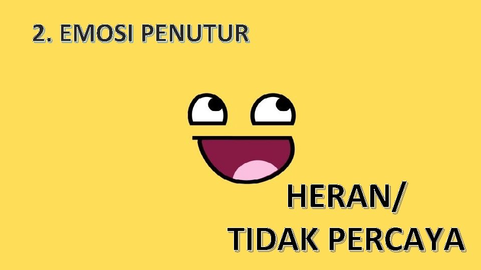 2. EMOSI PENUTUR HERAN/ TIDAK PERCAYA 