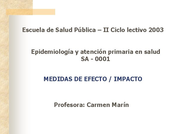 Escuela de Salud Pública – II Ciclo lectivo 2003 Epidemiología y atención primaria en