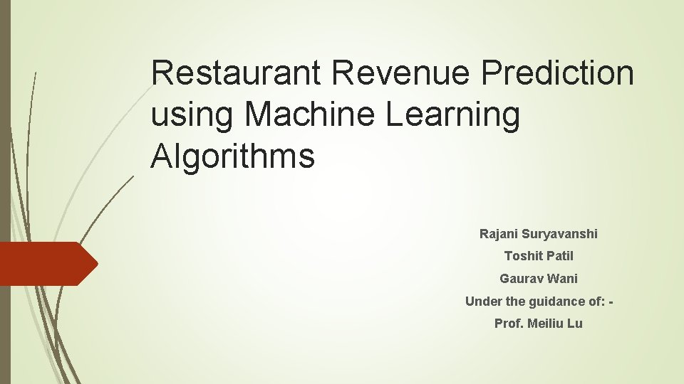 Restaurant Revenue Prediction using Machine Learning Algorithms Rajani Suryavanshi Toshit Patil Gaurav Wani Under