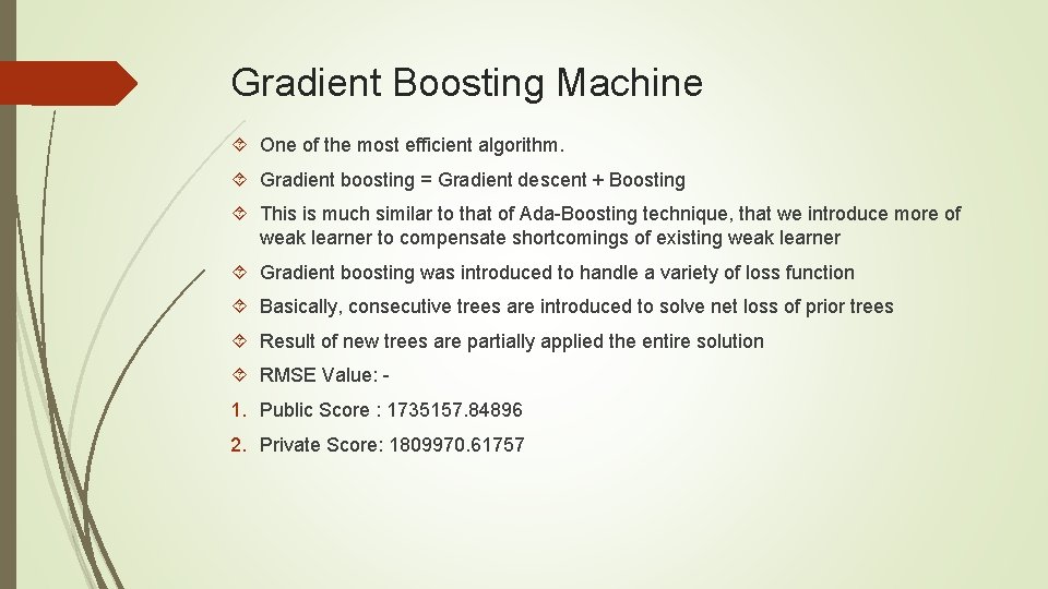Gradient Boosting Machine One of the most efficient algorithm. Gradient boosting = Gradient descent