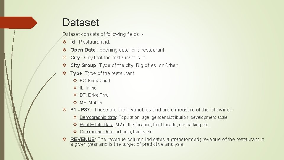 Dataset consists of following fields: - Id : Restaurant id. Open Date : opening