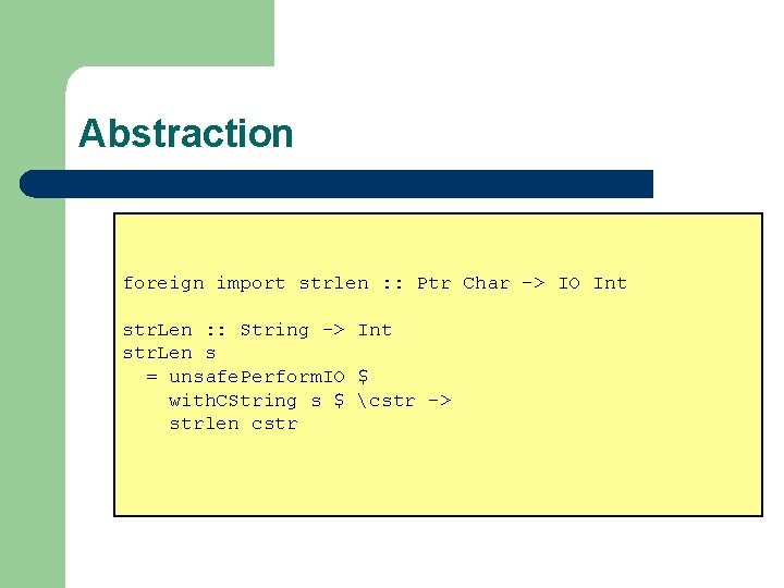 Abstraction foreign import strlen : : Ptr Char -> IO Int str. Len :