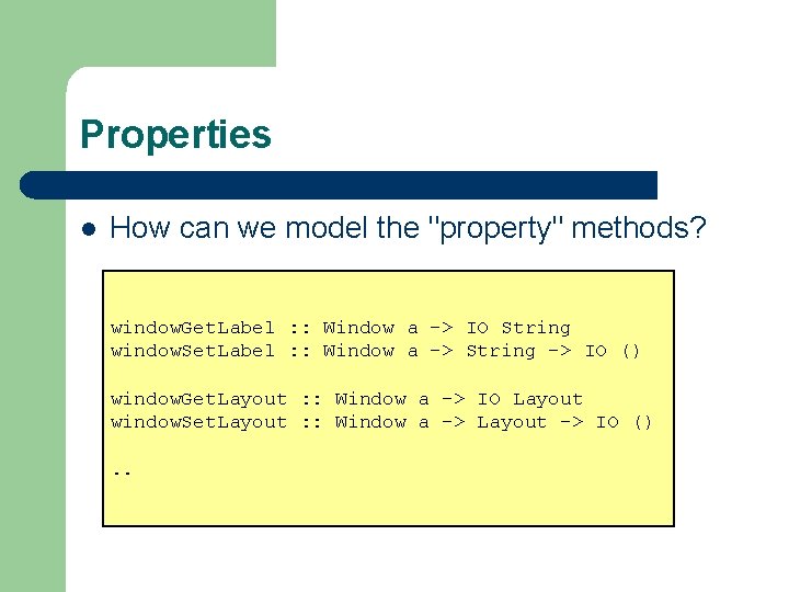 Properties l How can we model the "property" methods? window. Get. Label : :