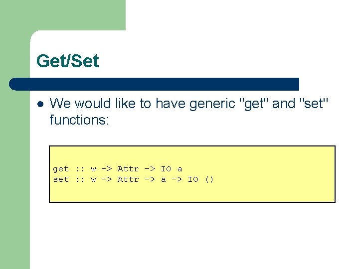 Get/Set l We would like to have generic "get" and "set" functions: get :