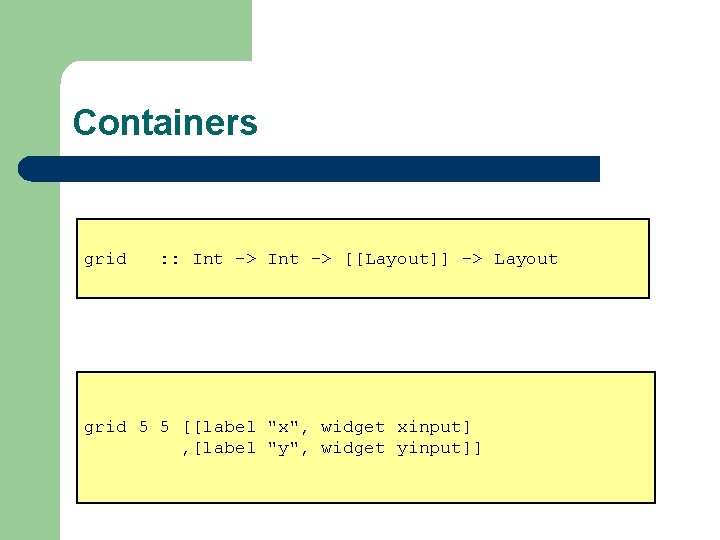 Containers grid : : Int -> [[Layout]] -> Layout grid 5 5 [[label "x",