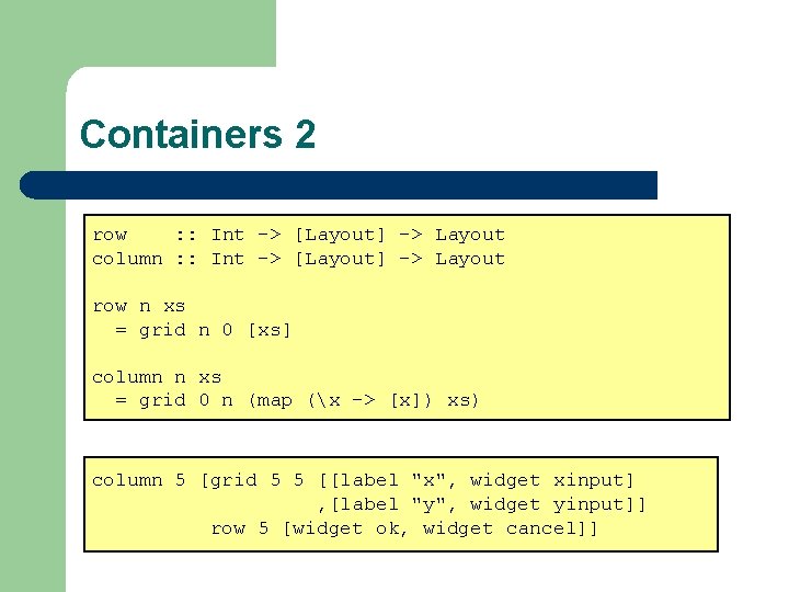 Containers 2 row : : Int -> [Layout] -> Layout column : : Int