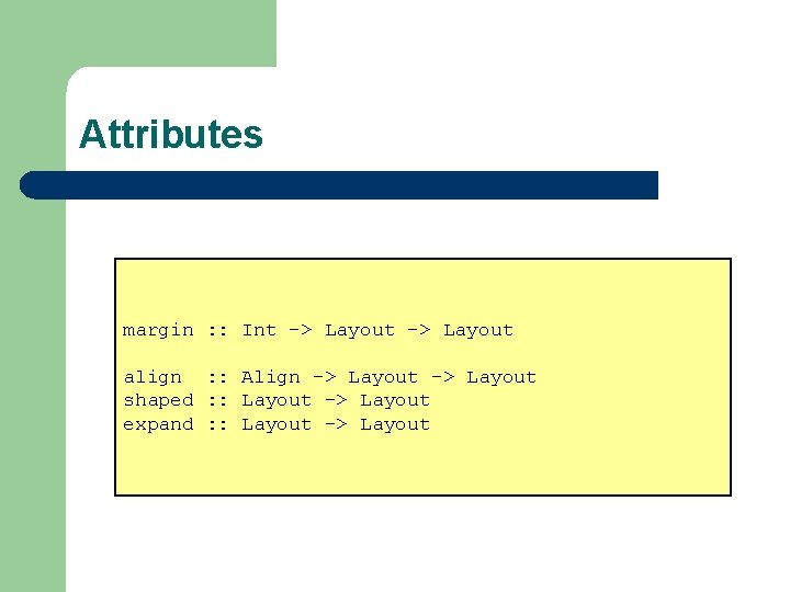 Attributes margin : : Int -> Layout align : : Align -> Layout shaped