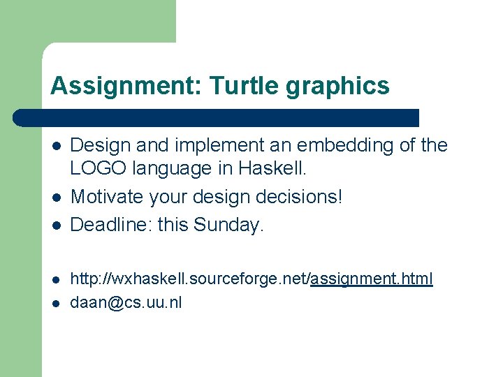 Assignment: Turtle graphics l l l Design and implement an embedding of the LOGO