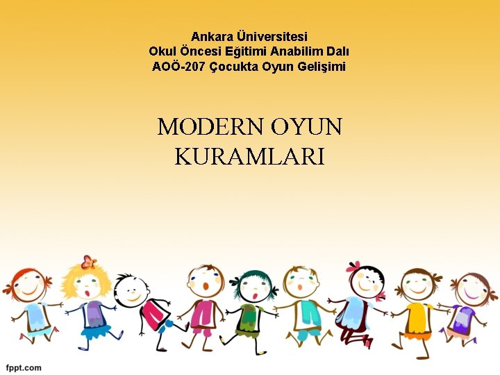 Ankara Üniversitesi Okul Öncesi Eğitimi Anabilim Dalı AOÖ-207 Çocukta Oyun Gelişimi MODERN OYUN KURAMLARI