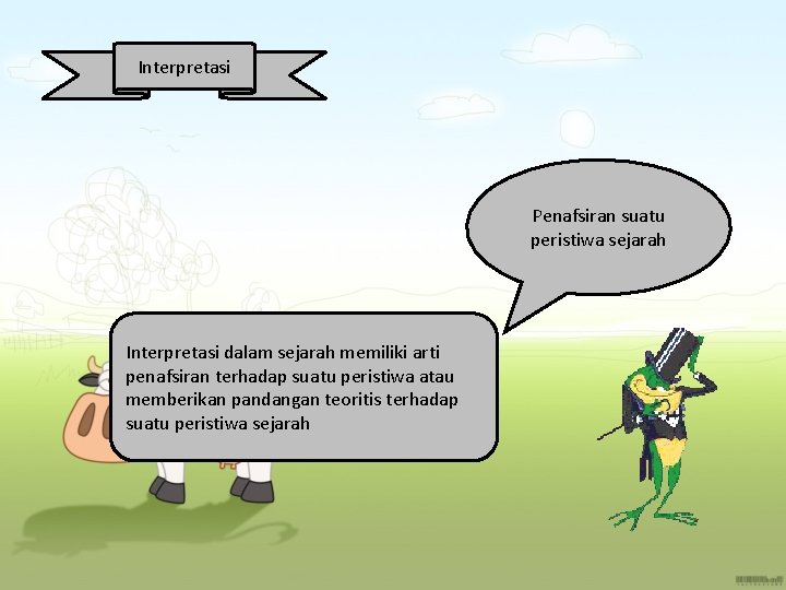 Interpretasi Penafsiran suatu peristiwa sejarah Interpretasi dalam sejarah memiliki arti penafsiran terhadap suatu peristiwa