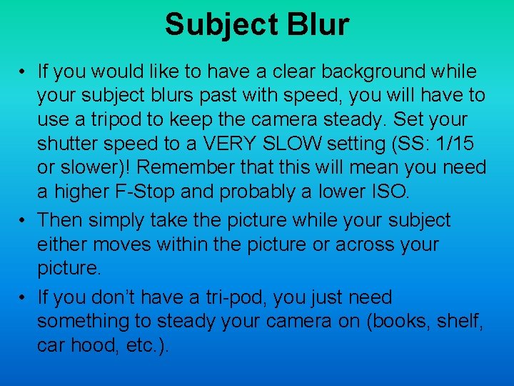 Subject Blur • If you would like to have a clear background while your