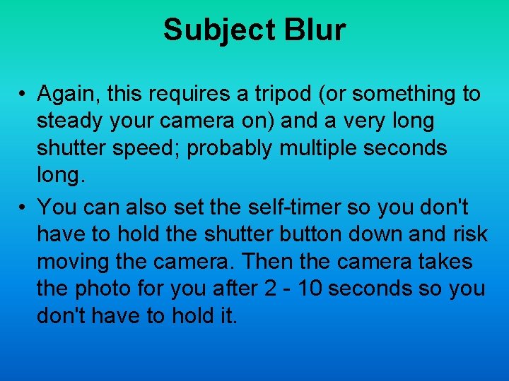 Subject Blur • Again, this requires a tripod (or something to steady your camera