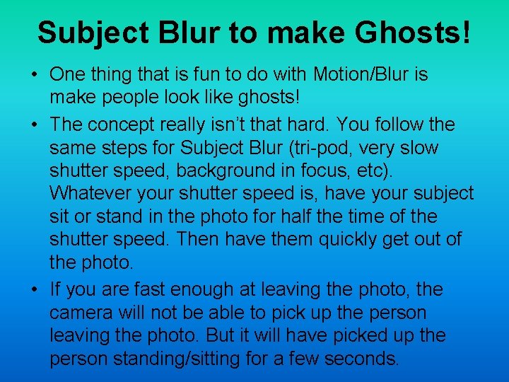 Subject Blur to make Ghosts! • One thing that is fun to do with