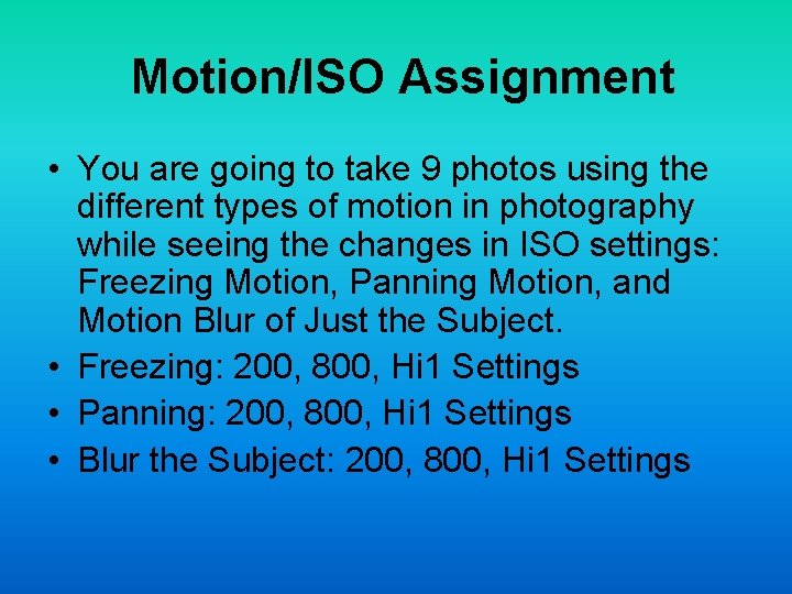 Motion/ISO Assignment • You are going to take 9 photos using the different types