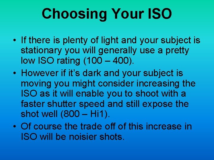 Choosing Your ISO • If there is plenty of light and your subject is