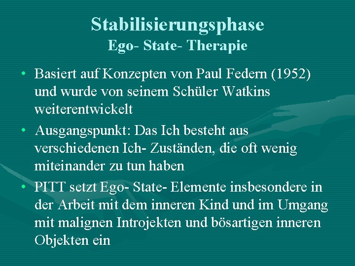 Stabilisierungsphase Ego- State- Therapie • Basiert auf Konzepten von Paul Federn (1952) und wurde Stabilisierungsphase Ego- State- Therapie • Basiert auf Konzepten von Paul Federn (1952) und wurde