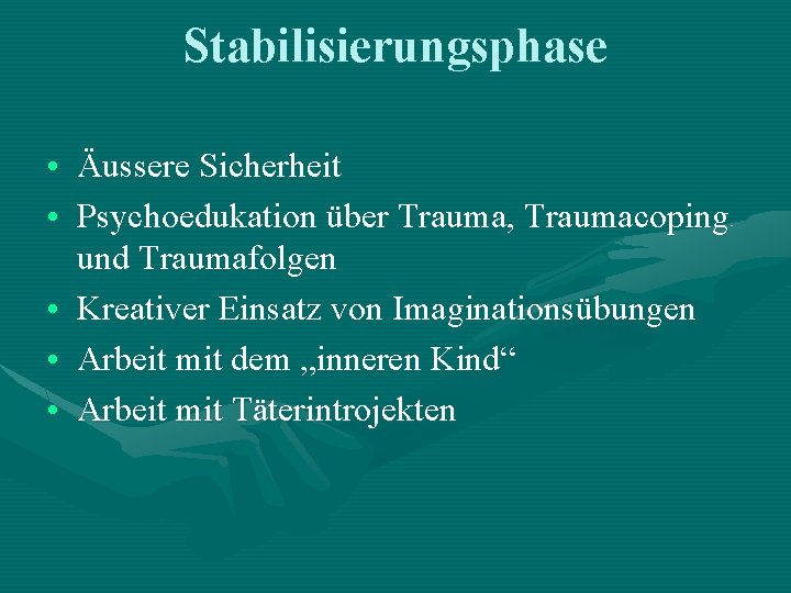 Stabilisierungsphase • Äussere Sicherheit • Psychoedukation über Trauma, Traumacoping und Traumafolgen • Kreativer Einsatz Stabilisierungsphase • Äussere Sicherheit • Psychoedukation über Trauma, Traumacoping und Traumafolgen • Kreativer Einsatz