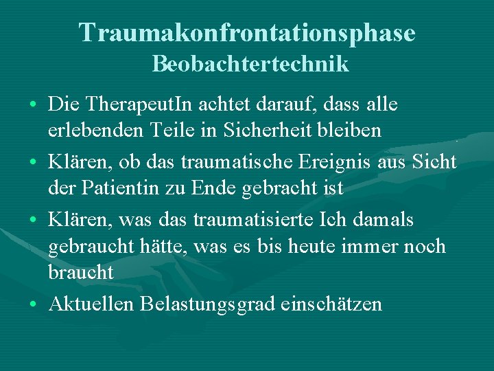 Traumakonfrontationsphase Beobachtertechnik • Die Therapeut. In achtet darauf, dass alle erlebenden Teile in Sicherheit Traumakonfrontationsphase Beobachtertechnik • Die Therapeut. In achtet darauf, dass alle erlebenden Teile in Sicherheit
