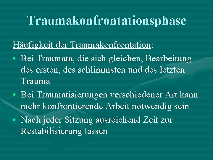 Traumakonfrontationsphase Häufigkeit der Traumakonfrontation: • Bei Traumata, die sich gleichen, Bearbeitung des ersten, des Traumakonfrontationsphase Häufigkeit der Traumakonfrontation: • Bei Traumata, die sich gleichen, Bearbeitung des ersten, des