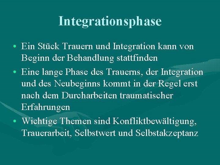 Integrationsphase • Ein Stück Trauern und Integration kann von Beginn der Behandlung stattfinden • Integrationsphase • Ein Stück Trauern und Integration kann von Beginn der Behandlung stattfinden •